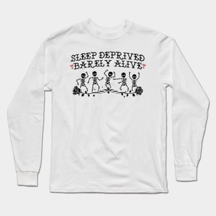 Sleep Deprived Barely Alive Long Sleeve T-Shirt